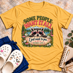 Some People Want It All. T-Shirt