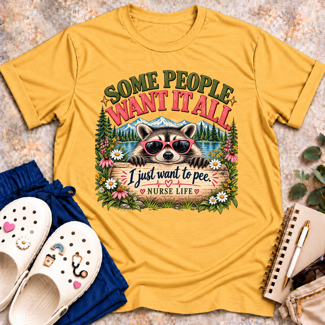 Some People Want It All. T-Shirt
