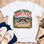 Some People Want It All. T-Shirt