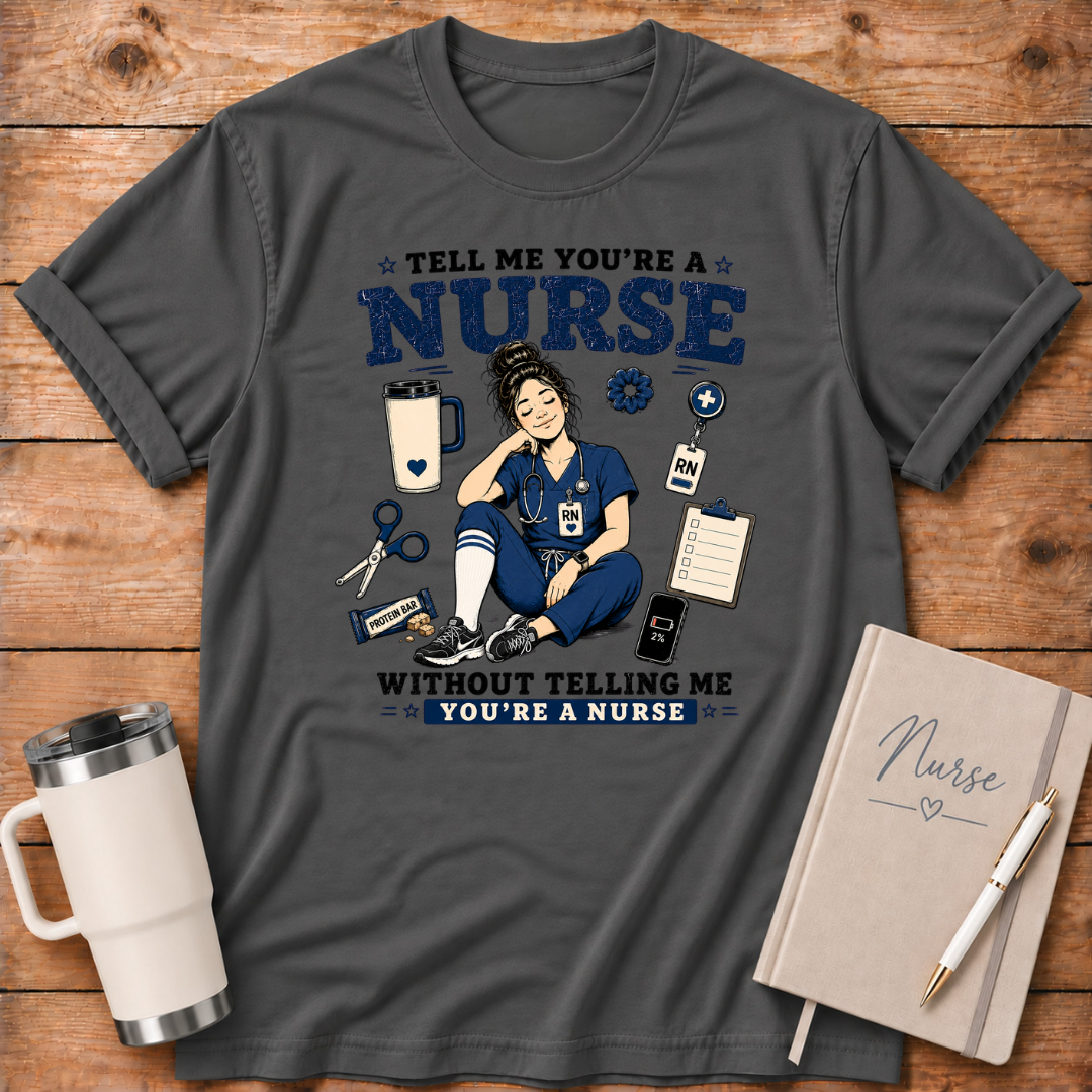 Tell Me You're A Nurse T‑Shirt