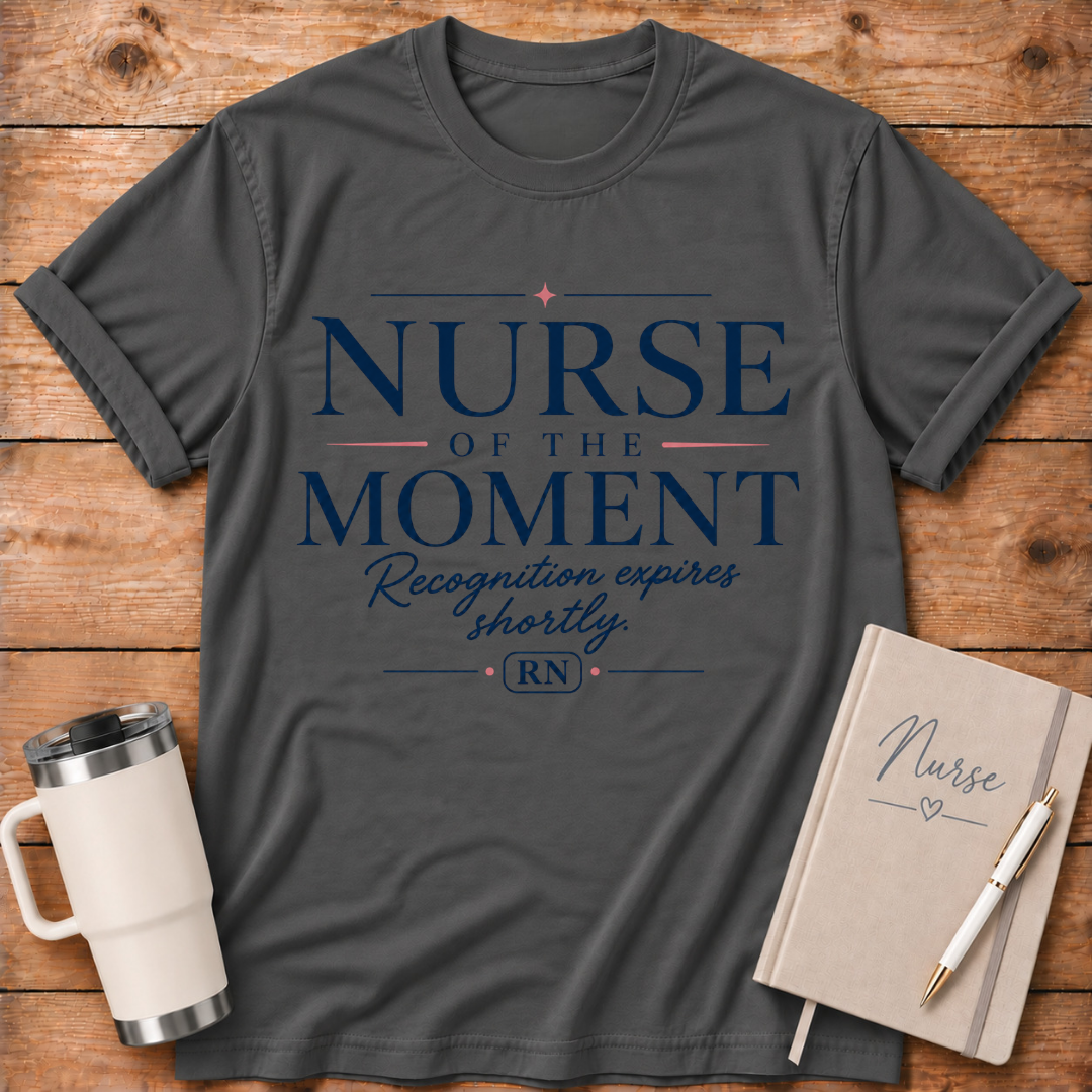 Nurse of the Moment T‑Shirt