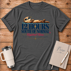 12 Hours South of Normal T-Shirt