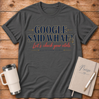 Google Said What? T‑Shirt
