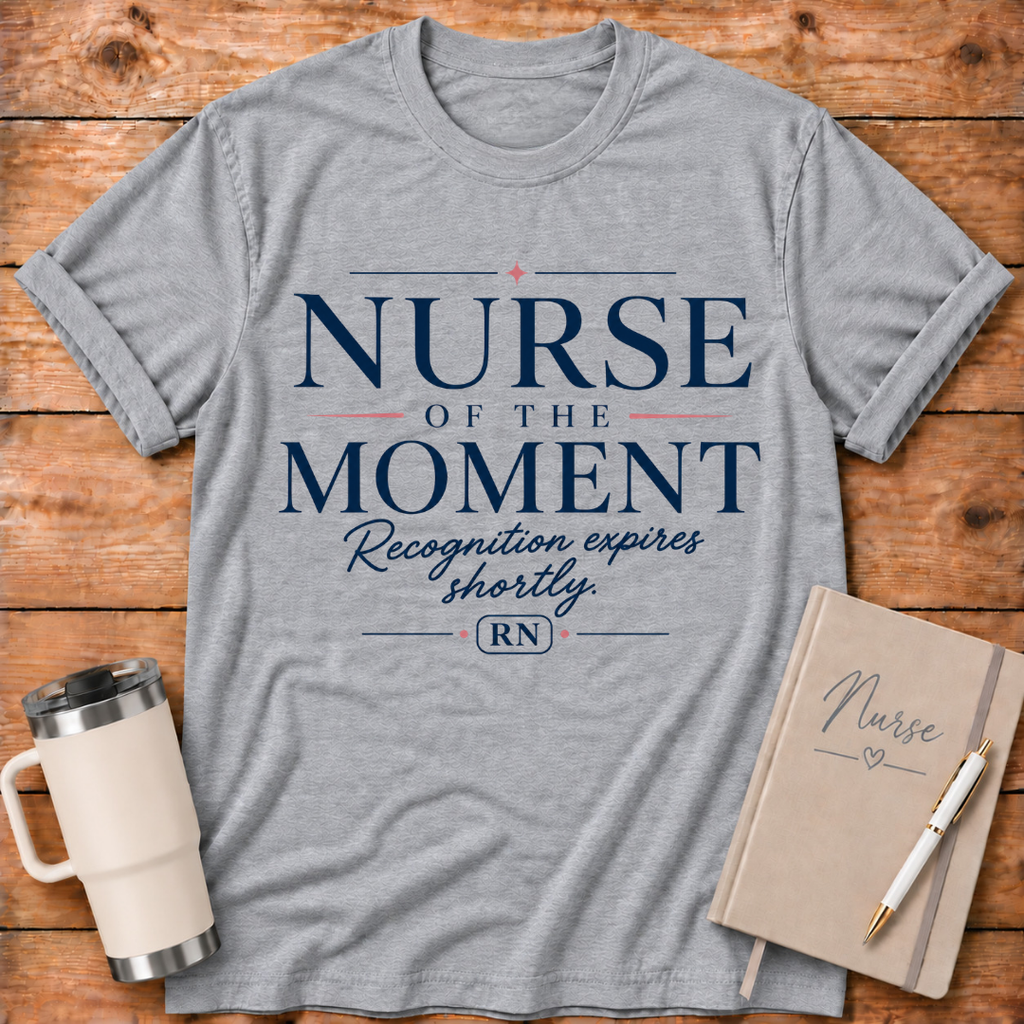 Nurse of the Moment T‑Shirt