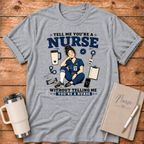 Tell Me You're A Nurse T‑Shirt