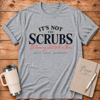 It's Not the Scrubs T‑Shirt