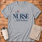 Proud Nurse Still Human T-Shirt
