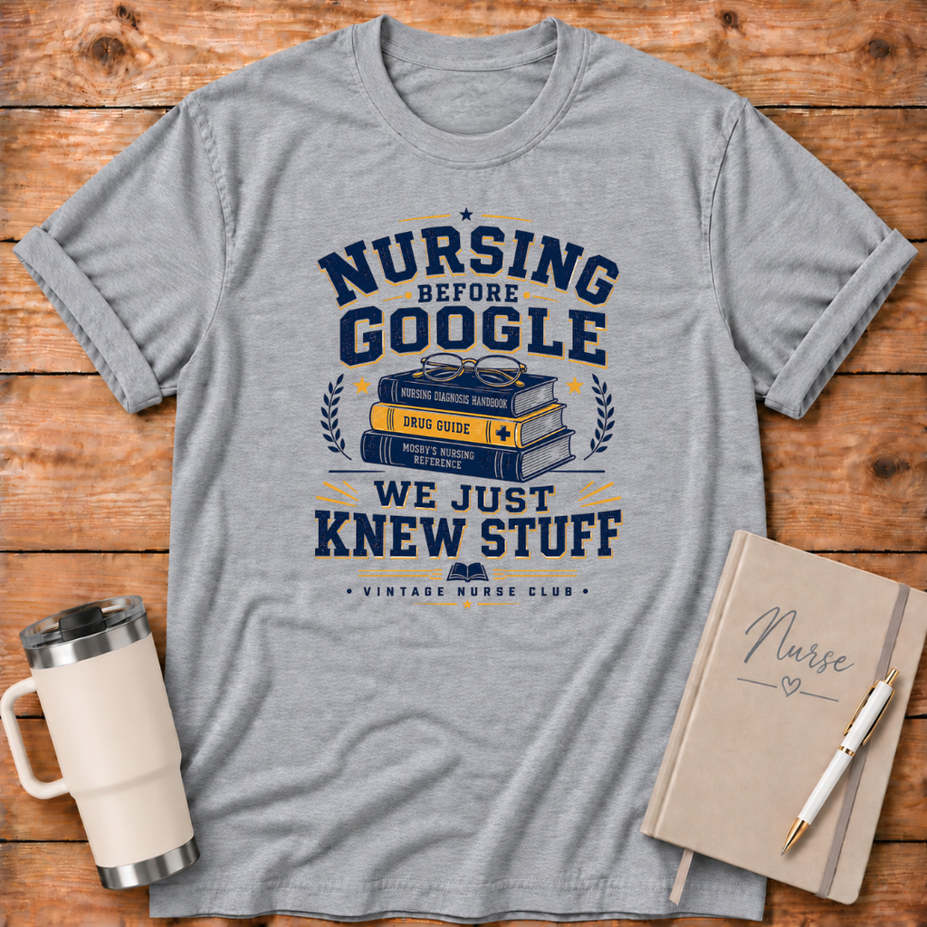 Nursing Before Google T‑Shirt