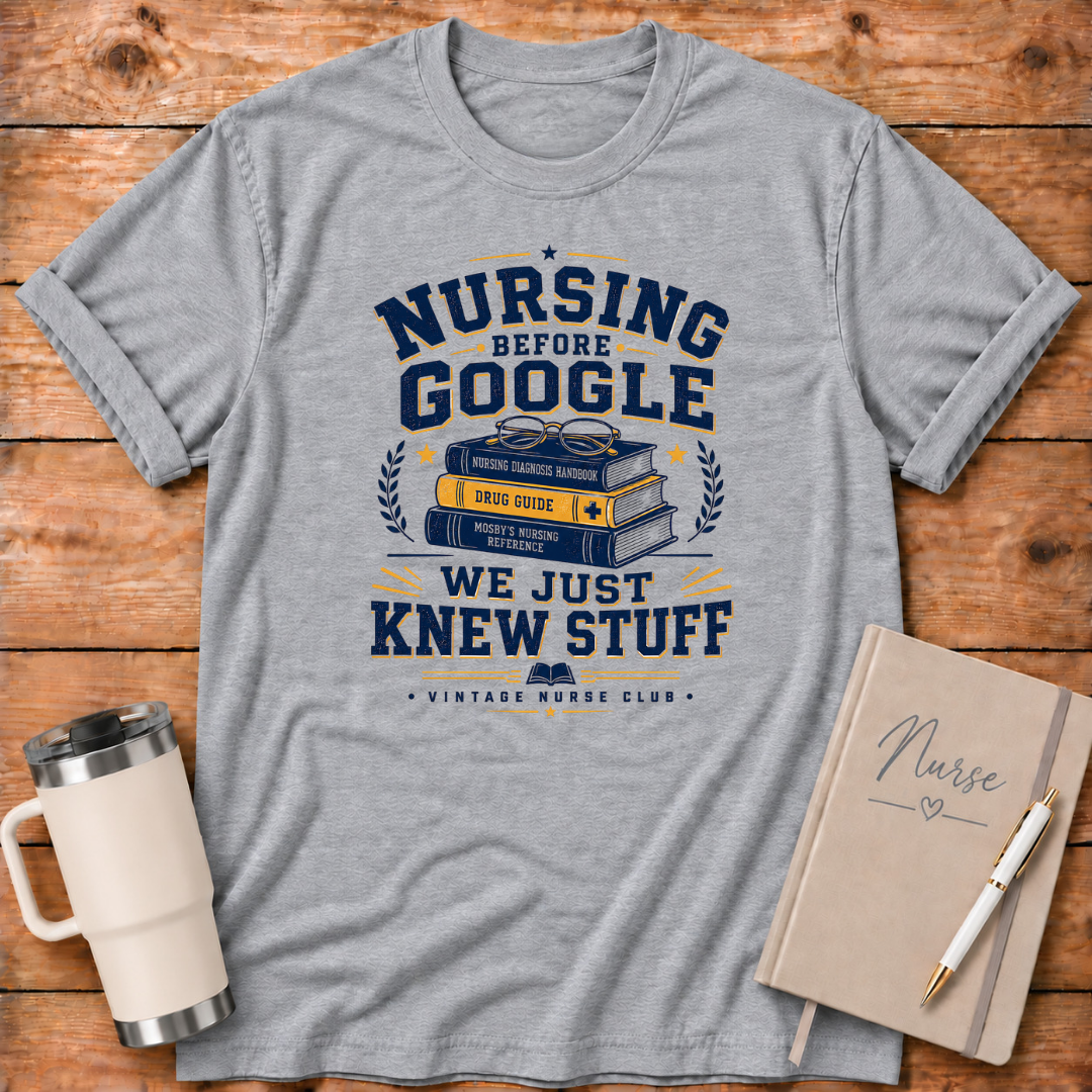Nursing Before Google T‑Shirt