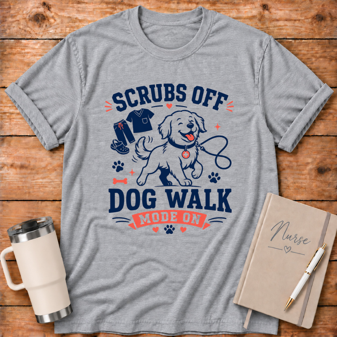 Scrubs Off Dog Walk On T‑Shirt