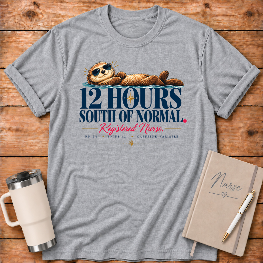 12 Hours South of Normal T-Shirt