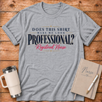 Make Me Look Professional T‑Shirt