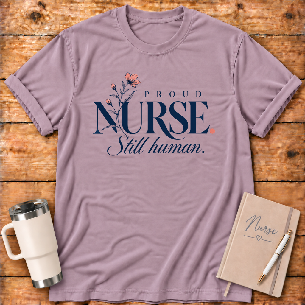 Proud Nurse Still Human T-Shirt