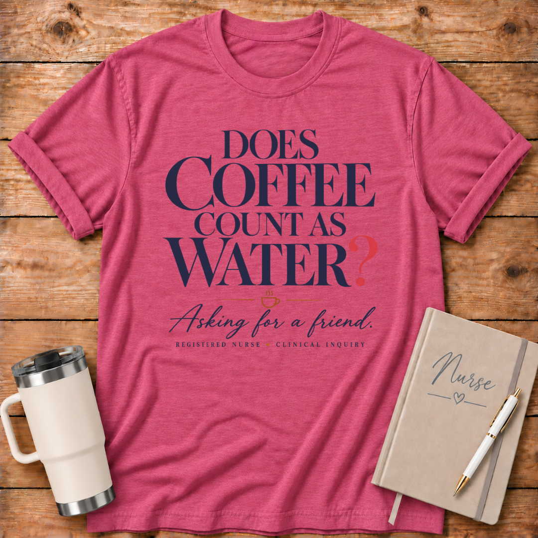 Does Coffee Count as Water T-Shirt