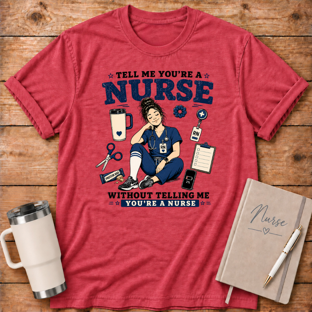 Tell Me You're A Nurse T‑Shirt