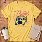 Pretty Good Under Pressure T‑Shirt
