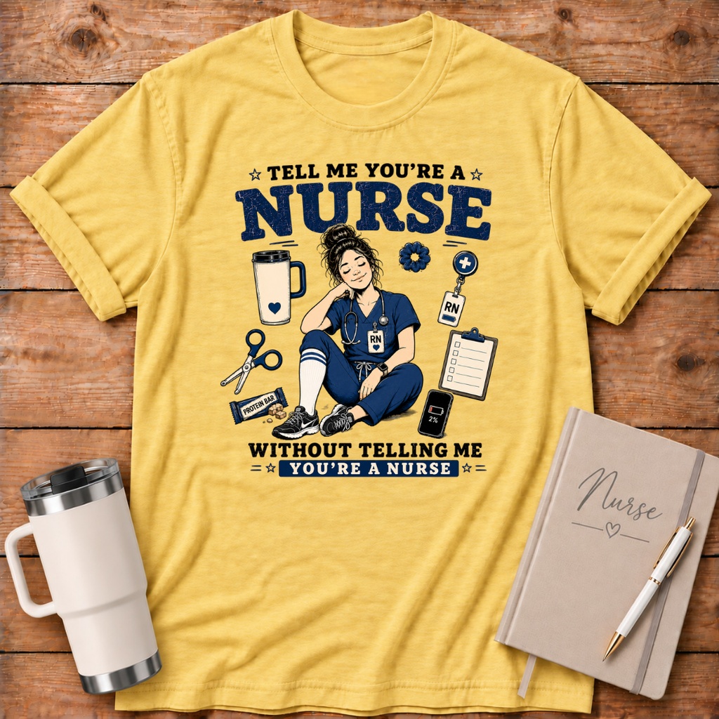 Tell Me You're A Nurse T‑Shirt