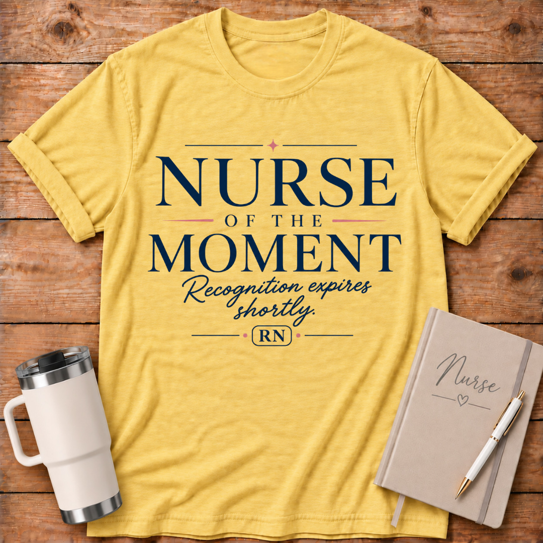 Nurse of the Moment T‑Shirt
