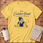 I Love Everything Evidence Based T‑Shirt