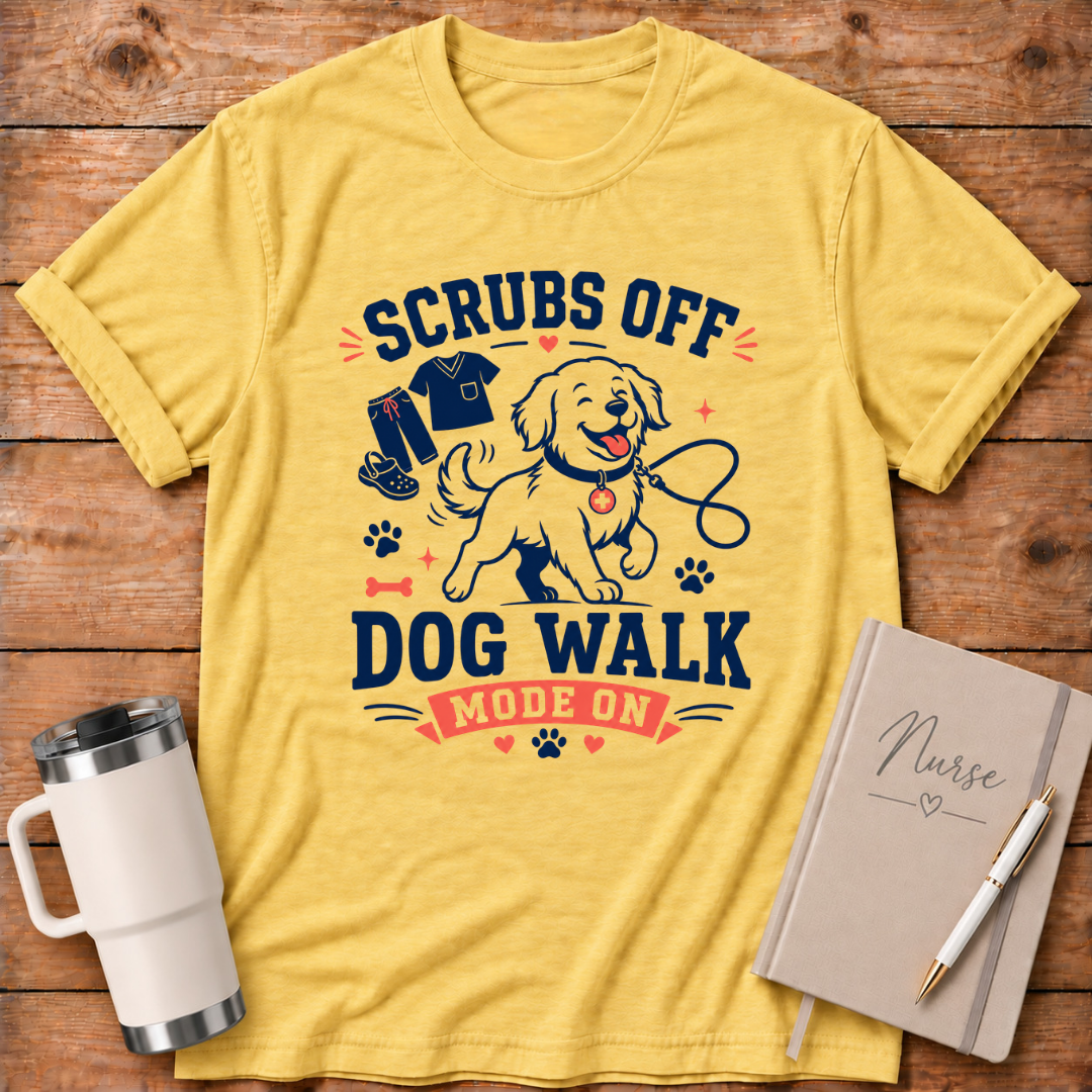 Scrubs Off Dog Walk On T‑Shirt