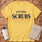 It's Not the Scrubs T‑Shirt
