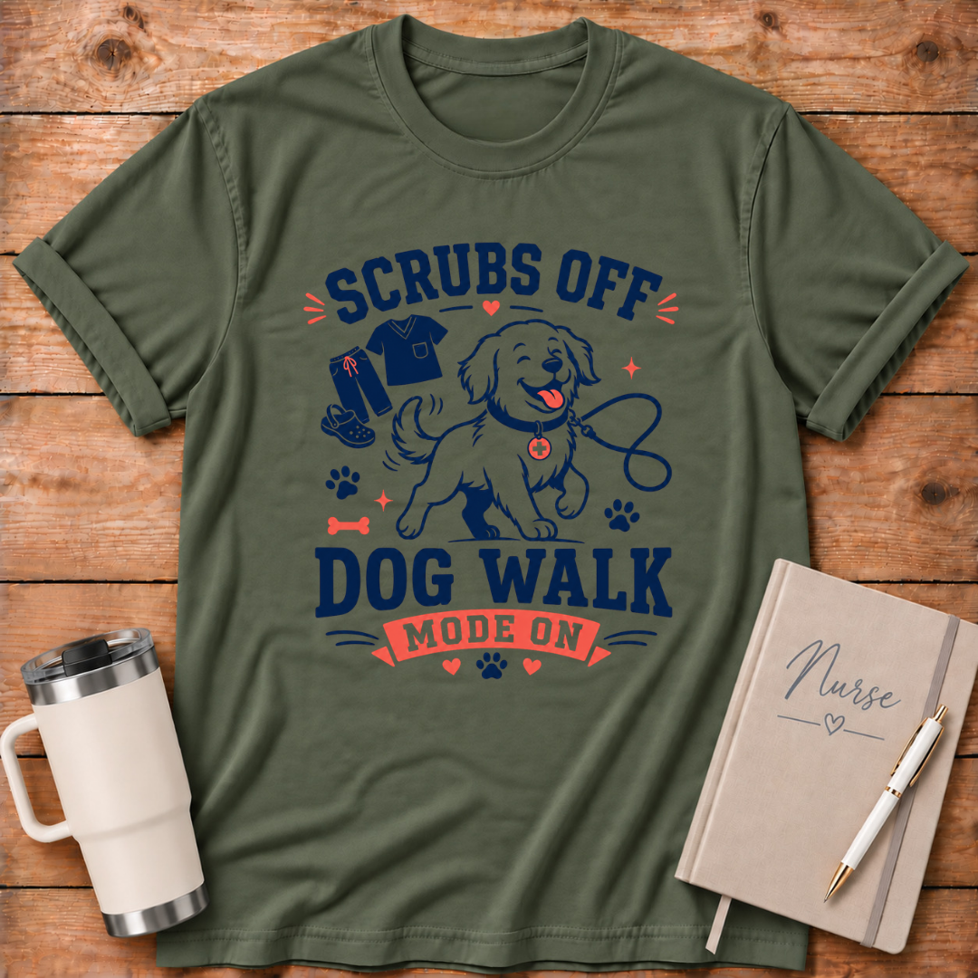 Scrubs Off Dog Walk On T‑Shirt