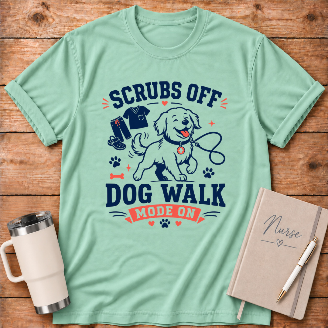 Scrubs Off Dog Walk On T‑Shirt