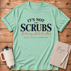 It's Not the Scrubs T‑Shirt