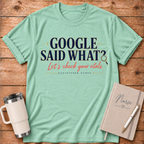 Google Said What? T‑Shirt