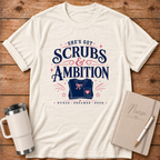 She's Got Scrubs & Ambition T‑Shirt