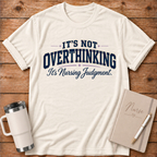 It's Not Overthinking T-Shirt