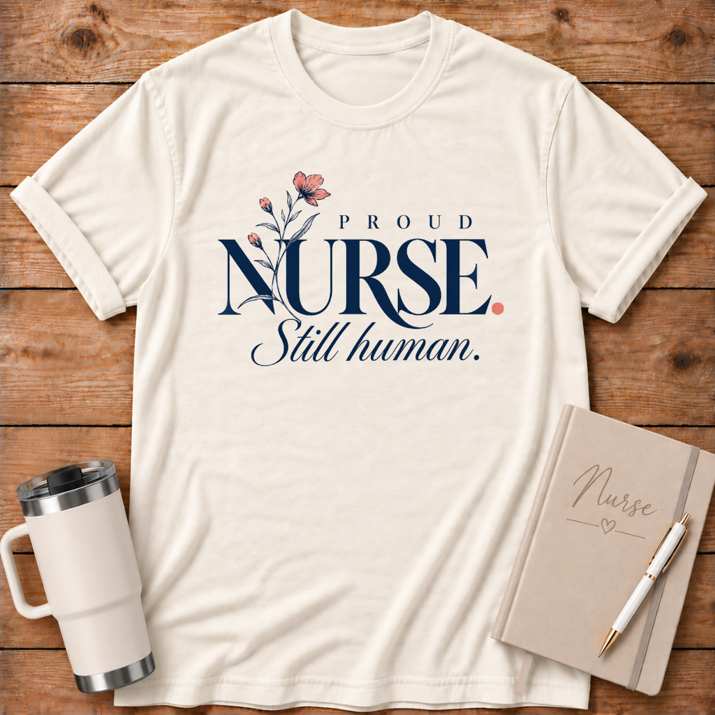 Proud Nurse Still Human T-Shirt