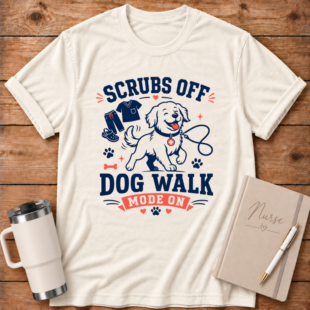 Scrubs Off Dog Walk On T‑Shirt
