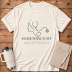 Something's Off Nurse Intuition T‑Shirt