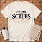 It's Not the Scrubs T‑Shirt