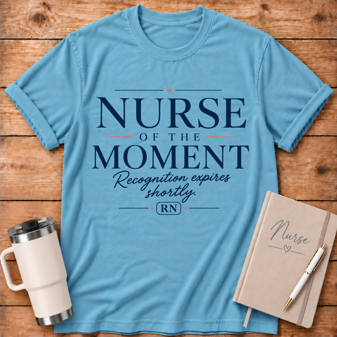 Nurse of the Moment T‑Shirt
