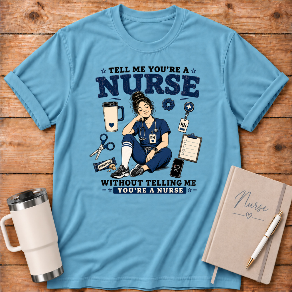 Tell Me You're A Nurse T‑Shirt