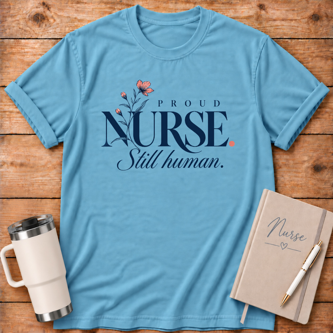 Proud Nurse Still Human T-Shirt