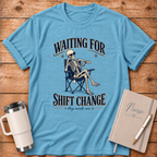 Waiting For Shift Change T‑Shirt
