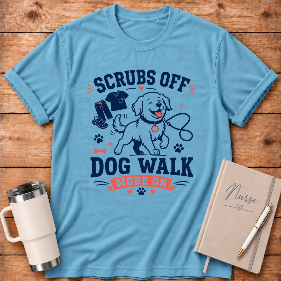 Scrubs Off Dog Walk On T‑Shirt