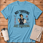 Not Thriving Just Surviving T‑Shirt