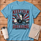 Keep Calm Change the Dressing T‑Shirt