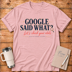 Google Said What? T‑Shirt