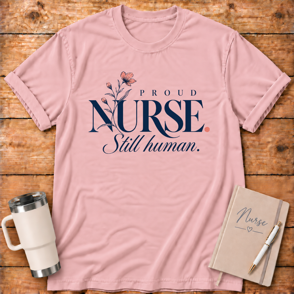 Proud Nurse Still Human T-Shirt