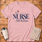 Proud Nurse Still Human T-Shirt