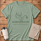 Something's Off Nurse Intuition T‑Shirt