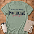 Make Me Look Professional T‑Shirt