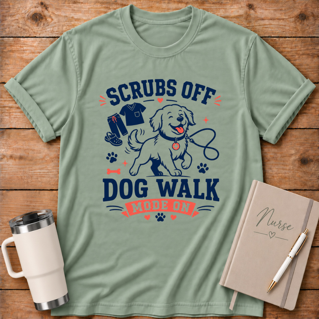 Scrubs Off Dog Walk On T‑Shirt