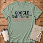 Google Said What? T‑Shirt