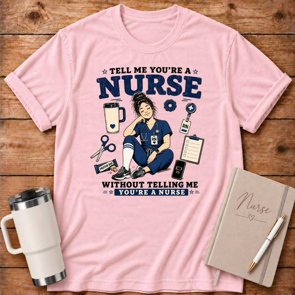 Tell Me You're A Nurse T‑Shirt